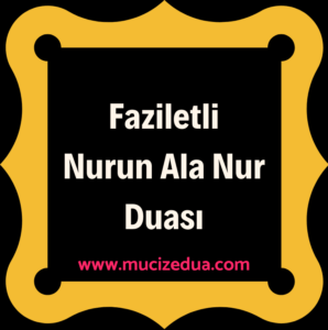 Faziletli Nurun Ala Nur Duası